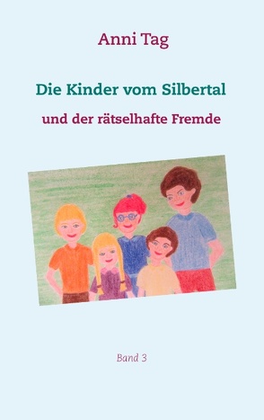 Die Kinder vom Silbertal und der rätselhafte Fremde von Tag,  Anni