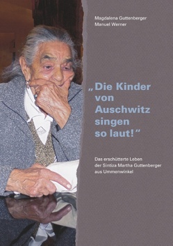 „Die Kinder von Auschwitz singen so laut!“ von Guttenberger,  Magdalena, Werner,  Manuel