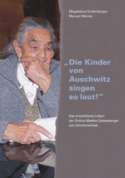 „Die Kinder von Auschwitz singen so laut!“ von Guttenberger,  Magdalena, Werner,  Manuel