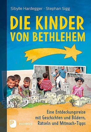 Die Kinder von Bethlehem von Badel,  Christian, Hardegger,  Sibylle, Sigg,  Stephan