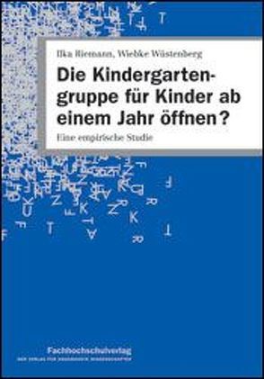 Die Kindergartengruppe für Kinder ab einem Jahr öffnen? von Riemann,  Ilka, Wüstenberg,  Wiebke