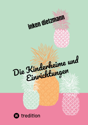 Die Kinderheime und Einrichtungen von dietzmann,  inken