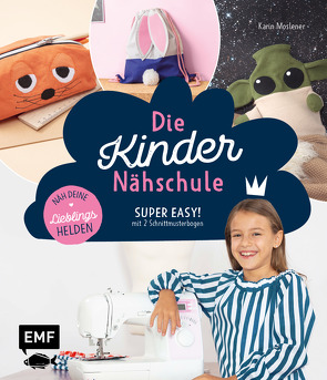 Die Kinder-Nähschule – Lieblingshelden nähen von Moslener,  Karin