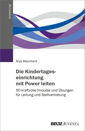 Die Kindertageseinrichtung mit Power leiten von Mannhard,  Anja