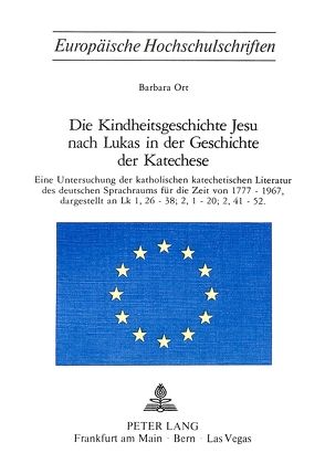 Die Kindheitsgeschichte Jesu nach Lukas in der Geschichte der Katechese von Ort,  Barbara