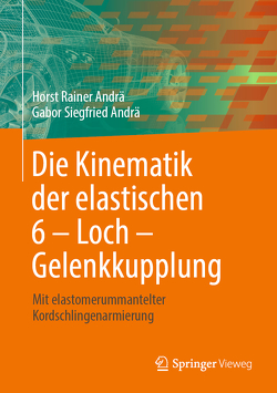 Die Kinematik der elastischen 6 – Loch – Gelenkkupplung von Andrä,  Gabor Siegfried, Andrä,  Horst Rainer