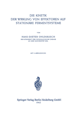 Die Kinetik der Wirkung von Effektoren auf Stationäre Fermentsysteme von Ohlenbusch,  H. D.