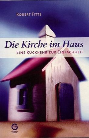 Die Kirche im Haus von Fitts,  Robert, Gmür,  Marco, Mayer,  Manfred