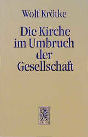 Die Kirche im Umbruch der Gesellschaft von Krötke,  Wolf