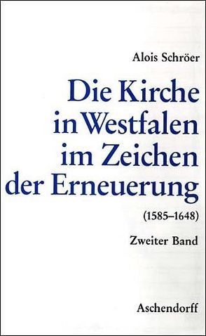 Die Kirche in Westfalen im Zeichen der Erneuerung 1555-1648 von Schröer,  Alois