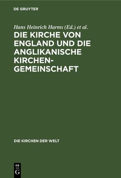 Die Kirche von England und die Anglikanische Kirchengemeinschaft von Gaßmann,  Günther, Harms,  Hans Heinrich, Krüger,  Hanfried, Siggt,  D. Ferdinand, Wagner,  D. Günter, Wolf,  D. Hans Heinrich