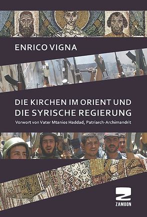 Die Kirchen im Orient und die syrische Regierung von Mtanios,  Haddad, Vigna,  Enrico