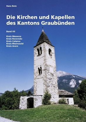 Die Kirchen und Kapellen des Kantons Graubünden von Batz,  Hans