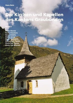 Die Kirchen und Kapellen des Kantons Graubünden von Batz,  Hans