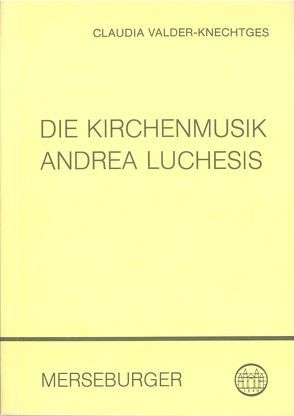 Die Kirchenmusik Andrea Luchesis (1741-1801) von Valder-Knechtges,  Claudia