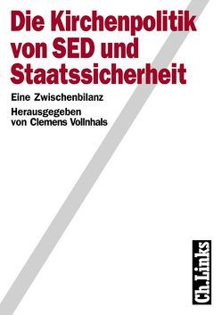 Die Kirchenpolitik von SED und Staatssicherheit von Besier,  Gerhard, Boyens,  Armin, Goeckel,  Robert F., Goerner,  Martin Georg, Grande,  Dieter, Haese,  Ute, Krötke,  Wolf, Neubert,  Ehrhart, Noack,  Axel, Nowak,  Kurt, Raabe,  Thomas, Schaefer,  Bernd, Schilling,  Walter, Schroeter,  Ulrich, Stier,  Christoph, Vollnhals,  Clemens, Wentker,  Hermann