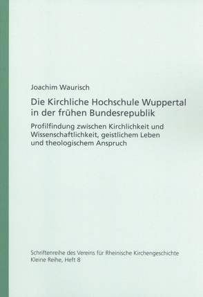 Die Kirchliche Hochschule Wuppertal in der frühen Bundesrepublik von Waurisch,  Joachim