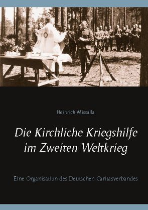 Die Kirchliche Kriegshilfe im Zweiten Weltkrieg von Missalla,  Heinrich