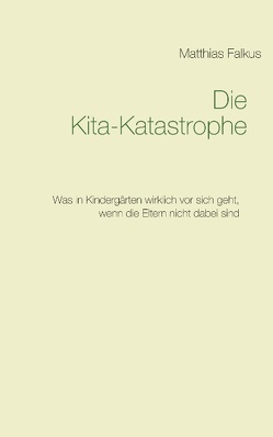 Die Kita-Katastrophe von Falkus,  Matthias