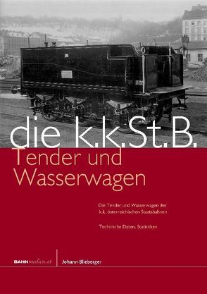 Die kkStB-Tender und Wasserwagen von Blieberger,  Johann