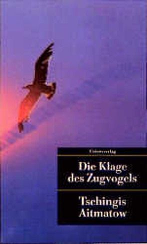 Die Klage des Zugvogels von Aitmatow,  Tschingis, Kossuth,  Charlotte, Wiegershausen,  Halina