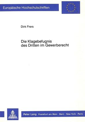 Die Klagebefugnis des Dritten im Gewerberecht von Frers,  Dirk