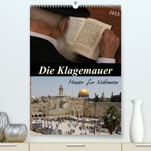 Die Klagemauer – Mauer für Nationen 2023 (Premium, hochwertiger DIN A2 Wandkalender 2023, Kunstdruck in Hochglanz) von Color,  GT