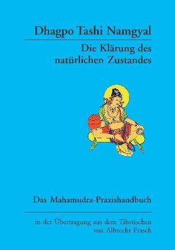 Die Klärung des natürlichen Zustandes von Frasch,  Albrecht, Namgyal,  Dhagpo Tashi, Rinpoche,  Chökyi Nyima