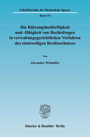 Die Klärungsbedürftigkeit und -fähigkeit von Rechtsfragen in verwaltungsgerichtlichen Verfahren des einstweiligen Rechtsschutzes. von Windoffer,  Alexander