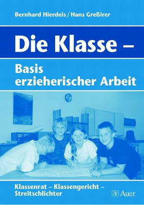 Die Klasse – Basis erzieherischer Arbeit von Greßirer,  Hans, Hierdeis,  Bernhard