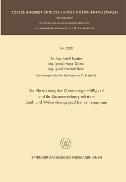 Die Klassierung der Garnunregelmäßigkeit und ihr Zusammenhang mit dem Spul- und Webwirkungsgrad bei Leinengarnen von Funder,  Adolf, Griese,  Hugo, Heim,  Harald