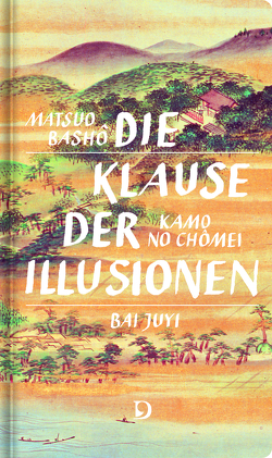 Die Klause der Illusionen von Bashô,  Matsuo, Chomei,  Kamo no, Juyi,  Bai