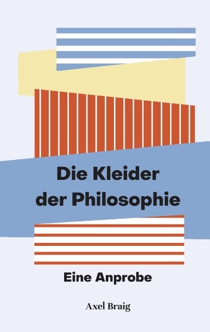 Die Kleider der Philosophie von Braig,  Axel