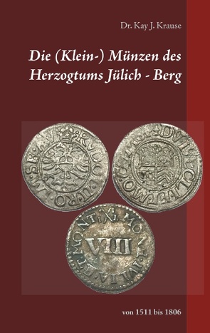 Die (Klein-) Münzen des Herzogtums Jülich – Berg von Krause,  Kay J.