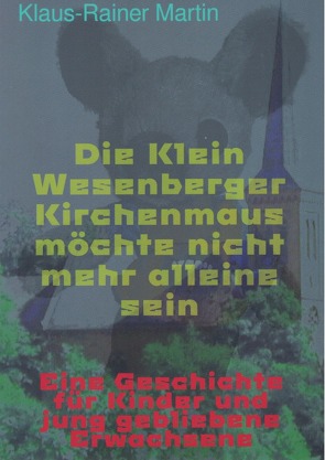 Die Klein Wesenberger Kirchenmaus möchte nicht mehr alleine sein von Martin,  Klaus-Rainer