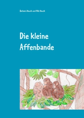 Die kleine Affenbande von Hauck,  Barbara, Hauck,  Nils