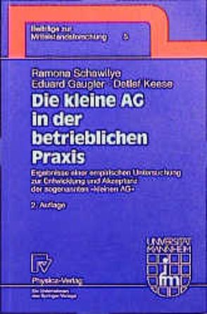 Die kleine AG in der betrieblichen Praxis von Gaugler,  Eduard, Keese,  Detlef, Schawilye,  Ramona