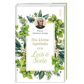 Die kleine Apotheke für Leib & Seele von Kneipp,  Sebastian