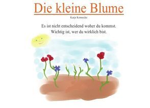 Die kleine Blume von Kennecke,  Katja