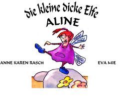 Die kleine dicke Elfe Aline von Mie,  Eva, Rasch,  Anne Karen