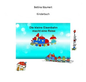 Die kleine Eisenbahn macht eine Reise von Bäumert,  Bettina