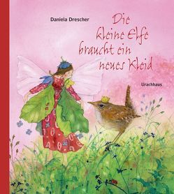 Die kleine Elfe braucht ein neues Kleid von Drescher,  Daniela