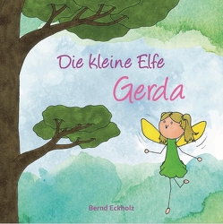 Die kleine Elfe Gerda von Eckholz,  Bernd