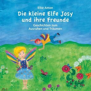 Die kleine Elfe Josy und ihre Freunde von Amon,  Elke