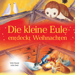 Die kleine Eule entdeckt Weihnachten von Howie,  Vicki, Seal,  Julia