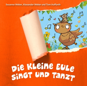 Die kleine Eule singt und tanzt von Auffarth,  Thomas, Baiers,  Maurice, Big Moe, Jacobs,  Tanja, Weber,  Alexander, Weber,  Susanne