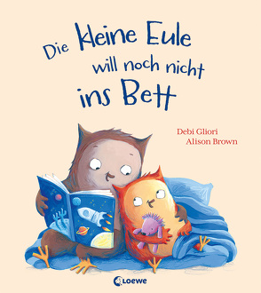 Die kleine Eule will noch nicht ins Bett von Brown,  Alison, Gliori,  Debi, Grimm,  Sandra