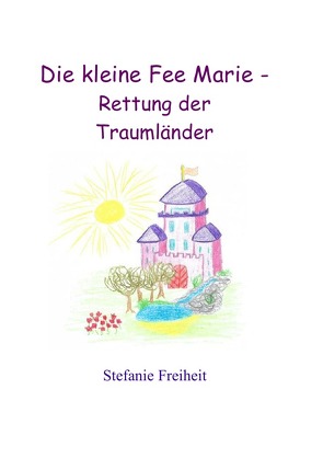 Die kleine Fee Marie – Rettung der Traumländer von Freiheit,  Stefanie