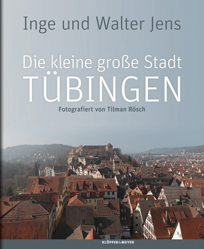 Die kleine große Stadt Tübingen von Jens,  Inge, Jens,  Walter, Rösch,  Tilman