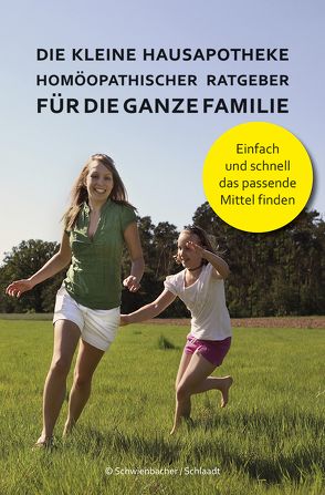 Die kleine Hausapotheke – Homöopatischer Ratgeber für die ganze Familie von Schlaat,  Michael, Schwienbacher,  Bernadette